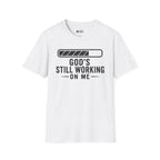 God's Still Working On me T- Shirt
