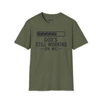 God's Still Working On me T- Shirt