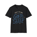 GO TO SLEEP T-Shirt
