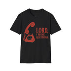 I HAVE QUESTIONS T-Shirt