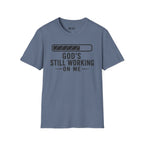 God's Still Working On me T- Shirt