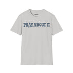 PRAY ABOUT IT T-Shirt