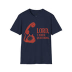 I HAVE QUESTIONS T-Shirt