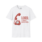 I HAVE QUESTIONS T-Shirt
