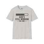 God's Still Working On me T- Shirt