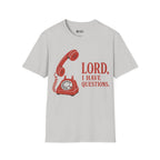 I HAVE QUESTIONS T-Shirt