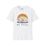 BE STILL T-Shirt