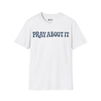 PRAY ABOUT IT T-Shirt